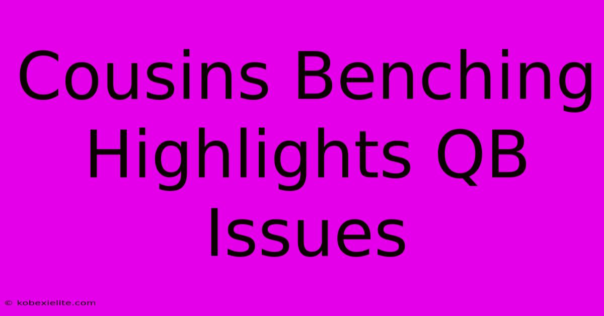 Cousins Benching Highlights QB Issues