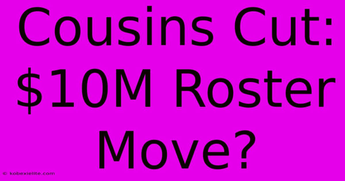 Cousins Cut: $10M Roster Move?