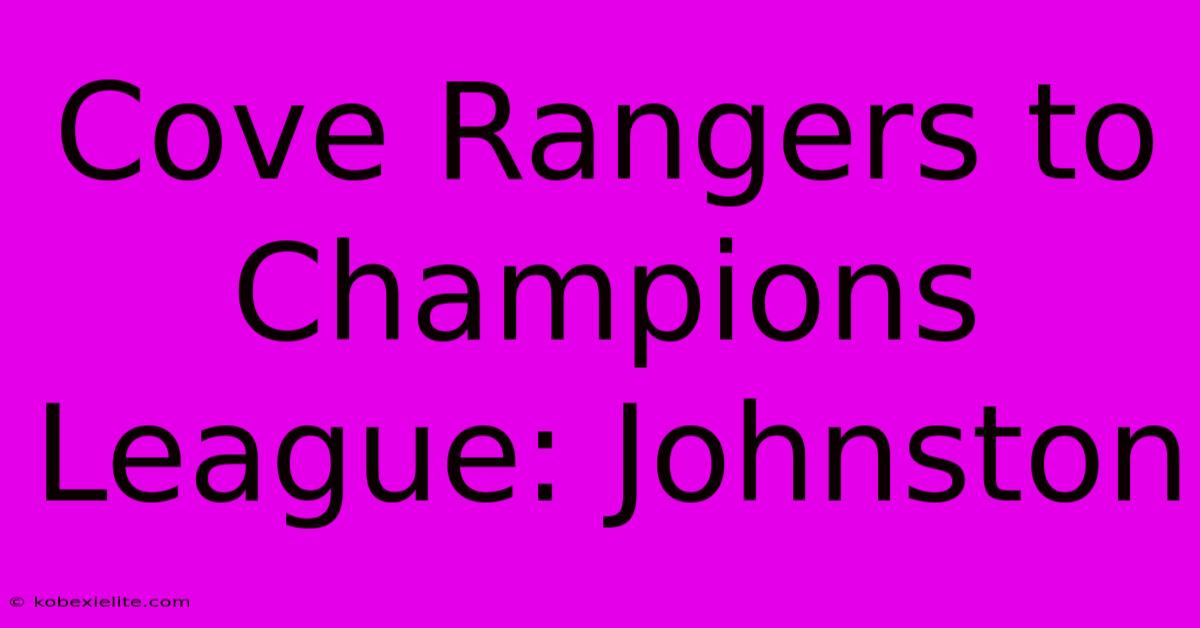 Cove Rangers To Champions League: Johnston