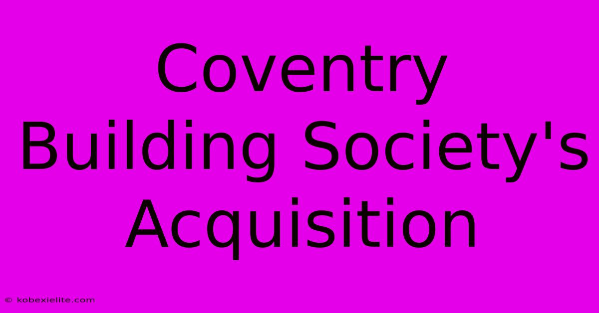 Coventry Building Society's Acquisition