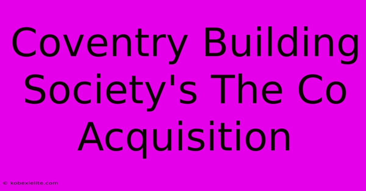 Coventry Building Society's The Co Acquisition