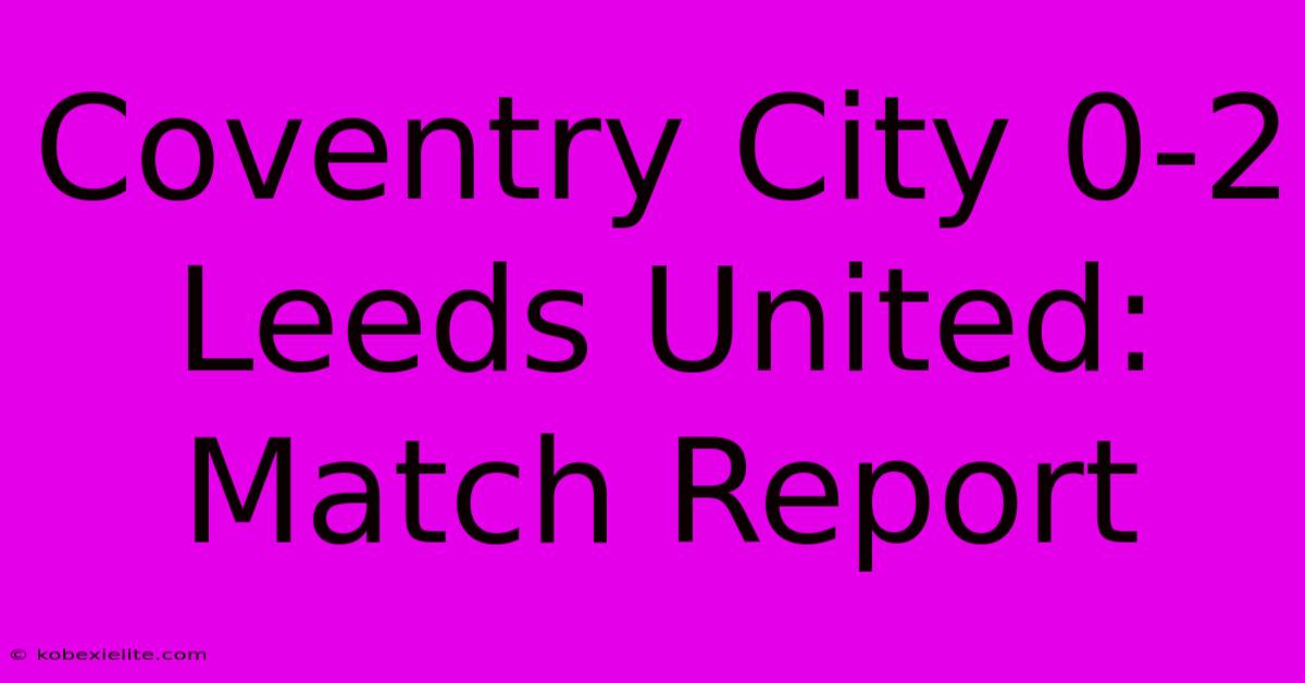 Coventry City 0-2 Leeds United: Match Report