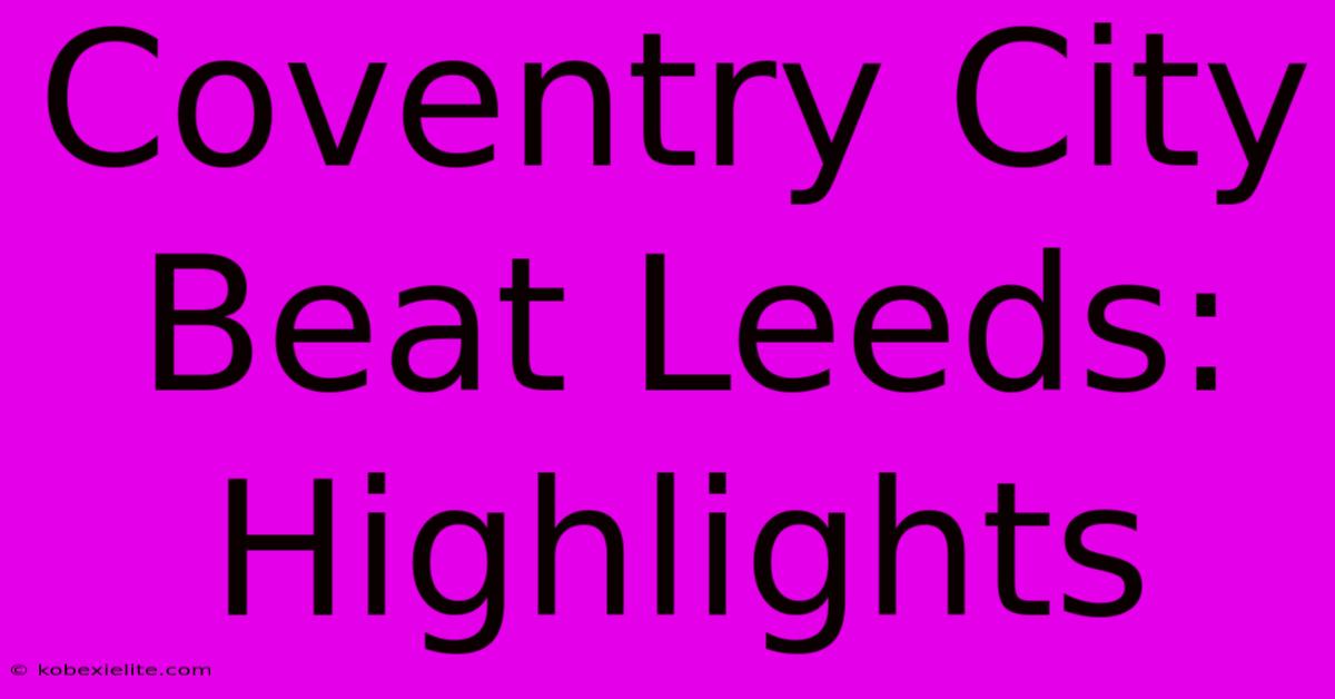 Coventry City Beat Leeds: Highlights