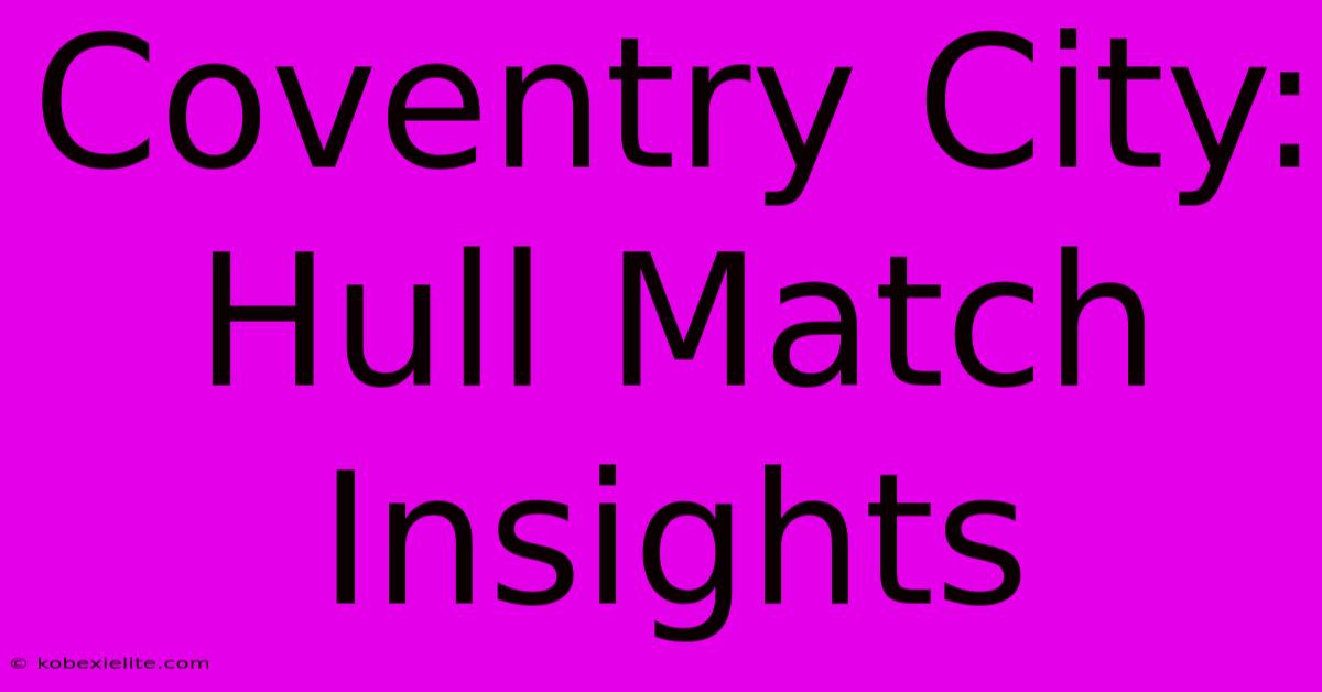 Coventry City: Hull Match Insights Coventry City: Hull Match Insights