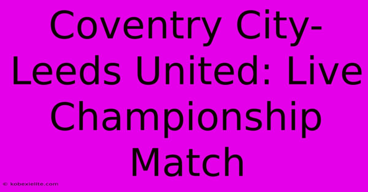 Coventry City-Leeds United: Live Championship Match