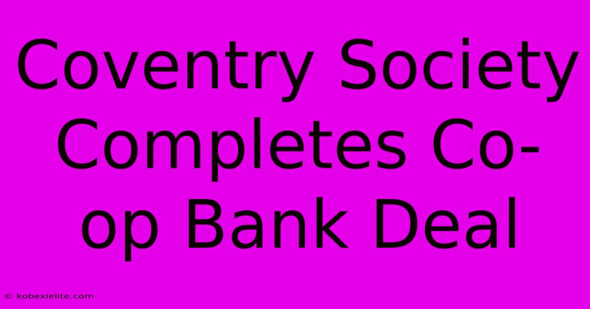 Coventry Society Completes Co-op Bank Deal