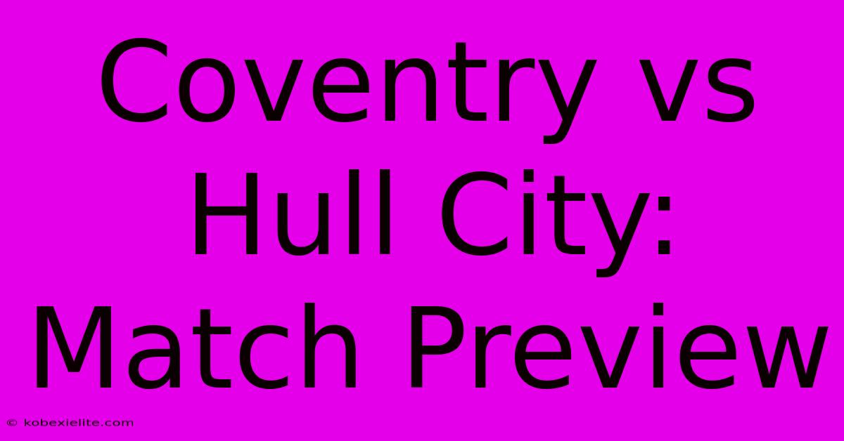 Coventry Vs Hull City: Match Preview Coventry Vs Hull City: Match Preview