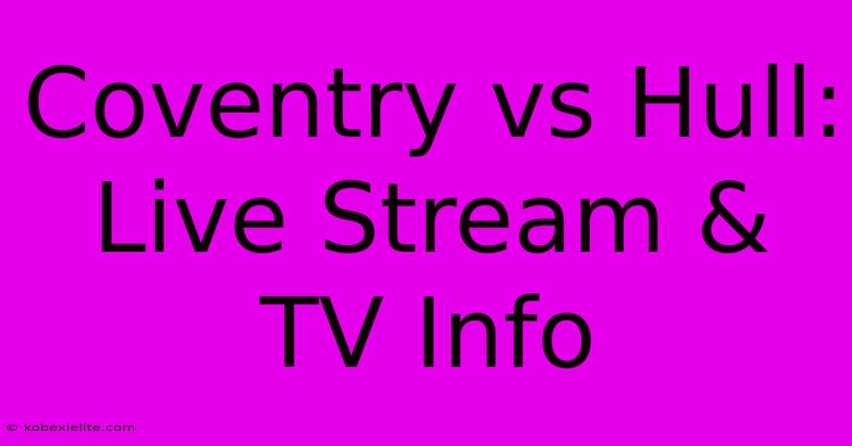 Coventry Vs Hull: Live Stream & TV Info Coventry Vs Hull: Live Stream & TV Info