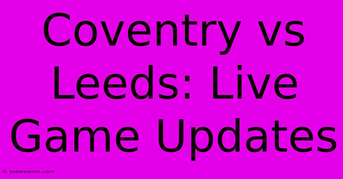 Coventry Vs Leeds: Live Game Updates