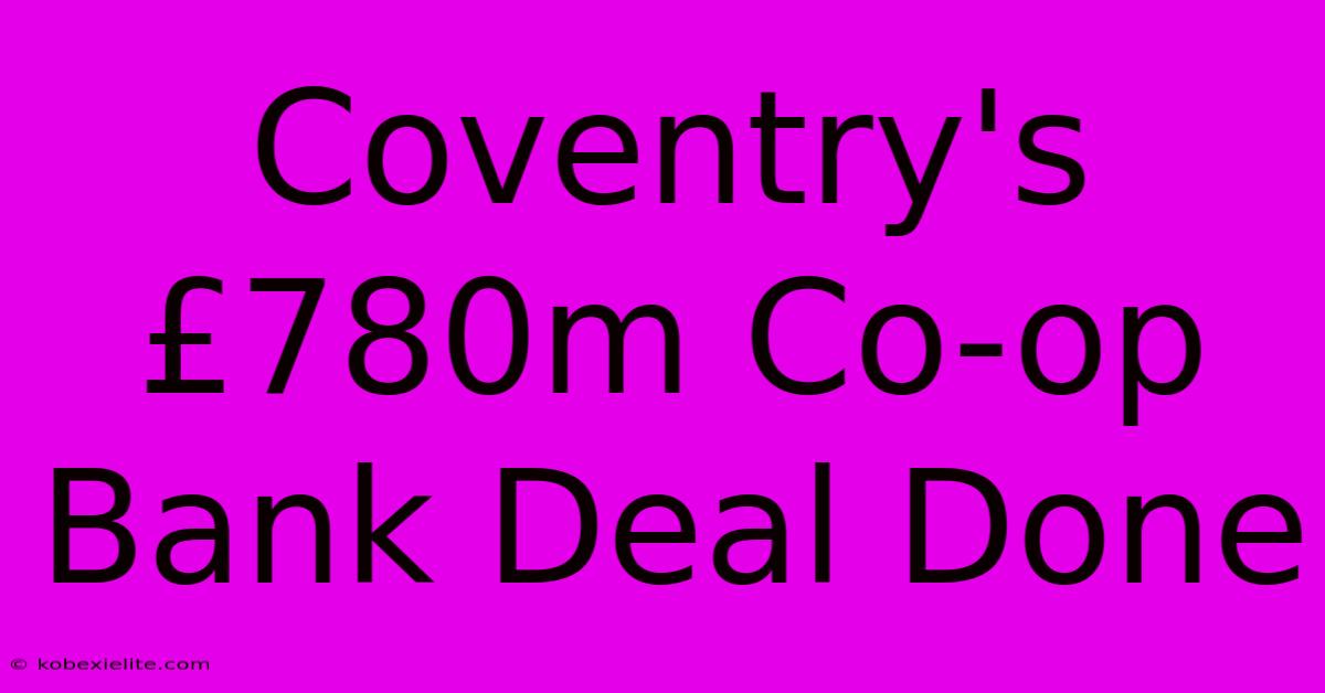 Coventry's £780m Co-op Bank Deal Done