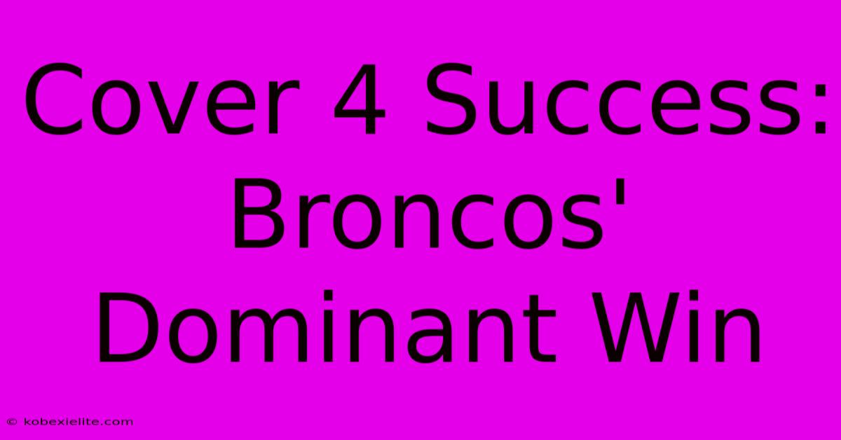 Cover 4 Success: Broncos' Dominant Win