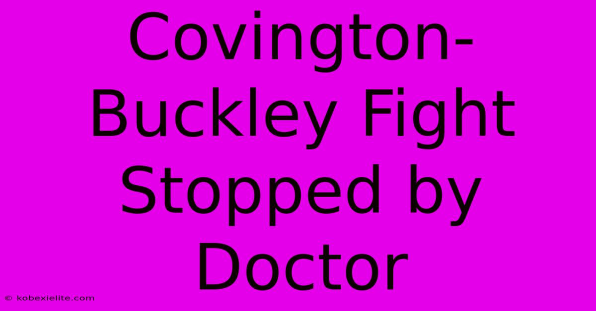 Covington-Buckley Fight Stopped By Doctor Covington-Buckley Fight Stopped By Doctor