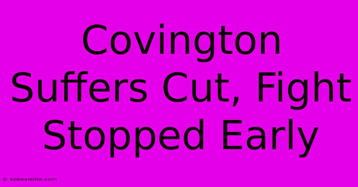 Covington Suffers Cut, Fight Stopped Early Covington Suffers Cut, Fight Stopped Early