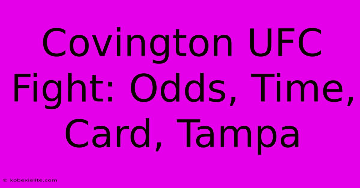 Covington UFC Fight: Odds, Time, Card, Tampa Covington UFC Fight: Odds, Time, Card, Tampa