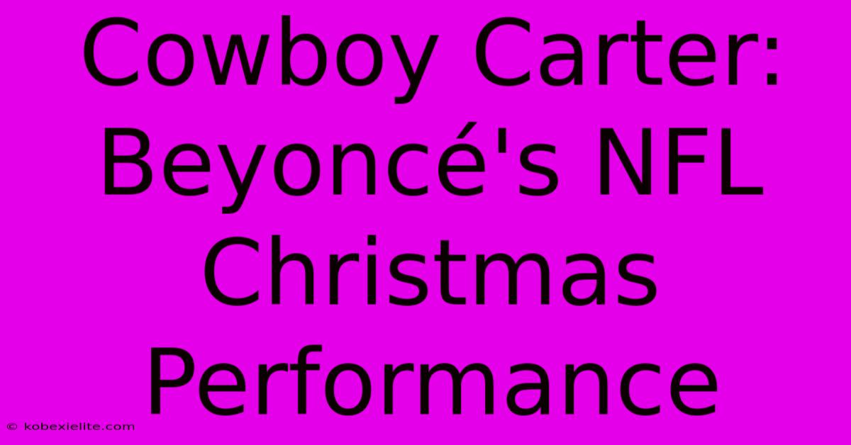 Cowboy Carter: Beyoncé's NFL Christmas Performance