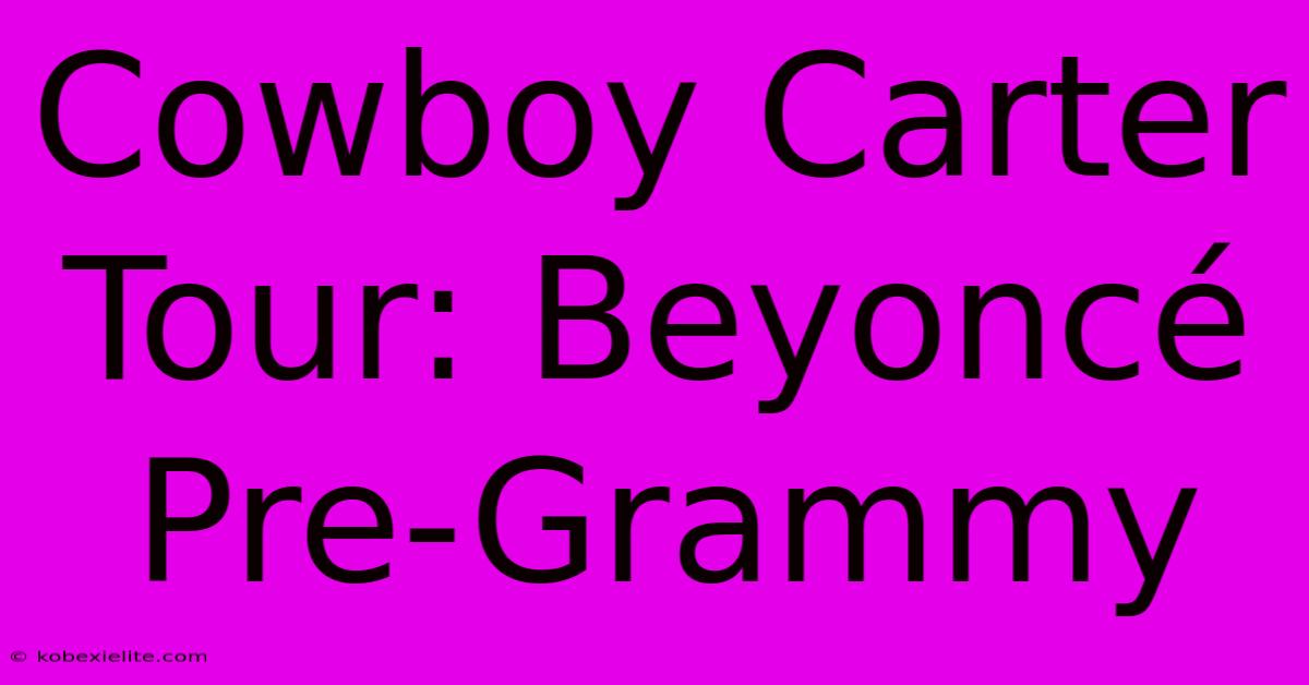 Cowboy Carter Tour: Beyoncé Pre-Grammy