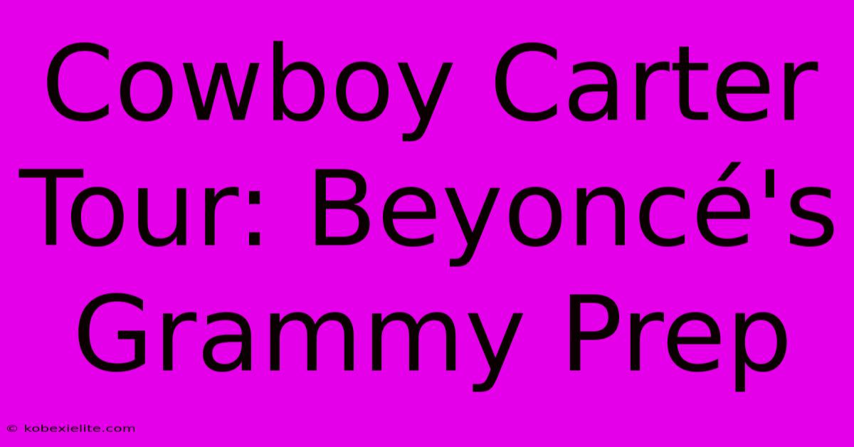 Cowboy Carter Tour: Beyoncé's Grammy Prep