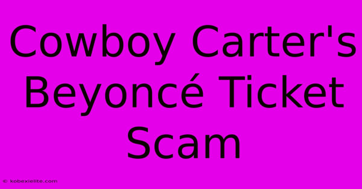 Cowboy Carter's Beyoncé Ticket Scam