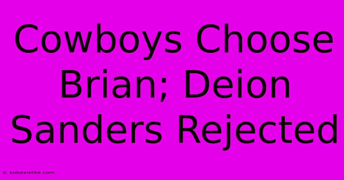 Cowboys Choose Brian; Deion Sanders Rejected