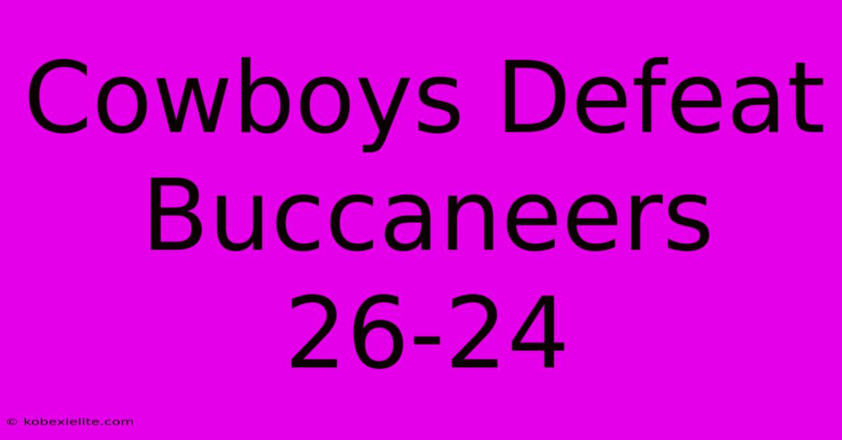 Cowboys Defeat Buccaneers 26-24