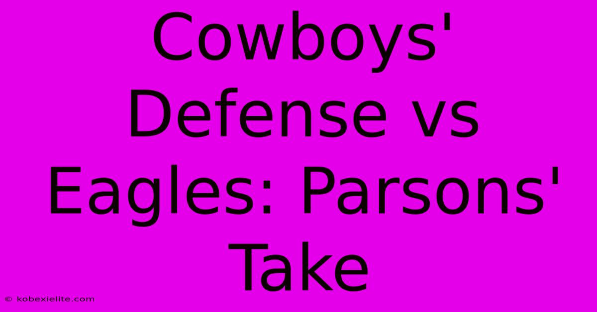 Cowboys' Defense Vs Eagles: Parsons' Take