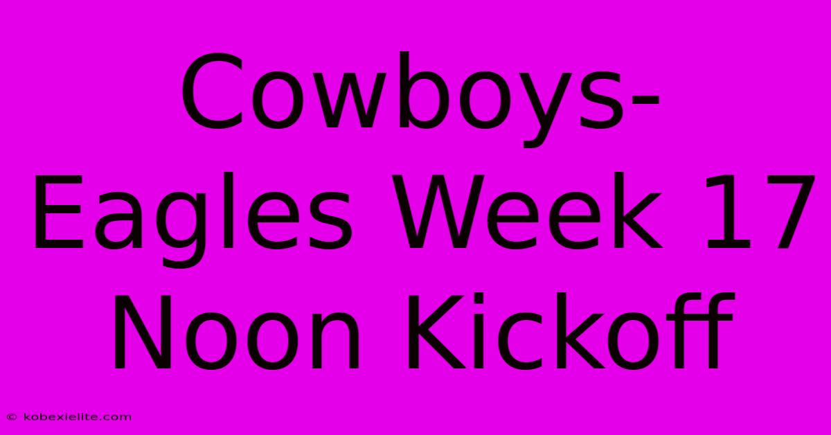 Cowboys-Eagles Week 17 Noon Kickoff