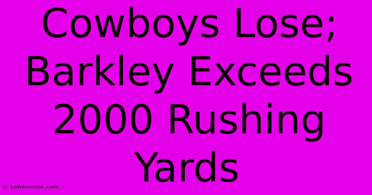 Cowboys Lose; Barkley Exceeds 2000 Rushing Yards