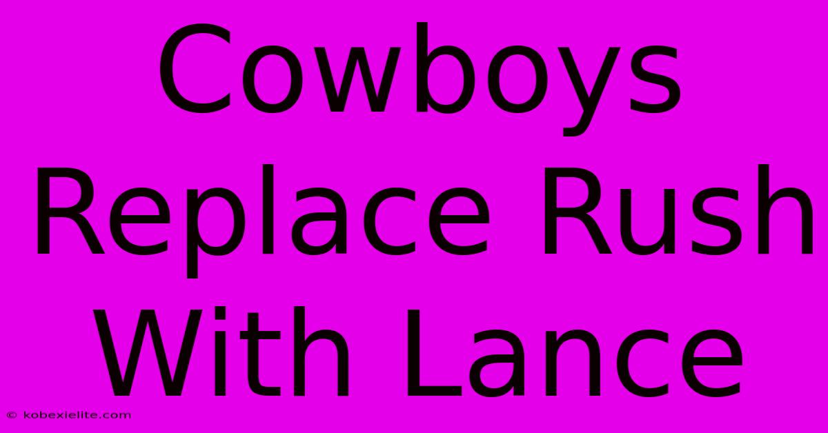 Cowboys Replace Rush With Lance