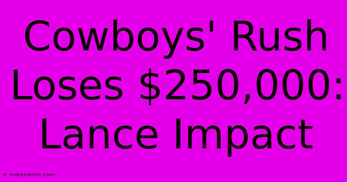 Cowboys' Rush Loses $250,000: Lance Impact