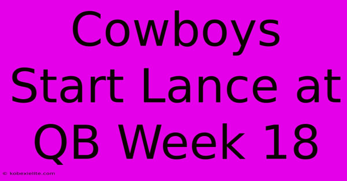 Cowboys Start Lance At QB Week 18