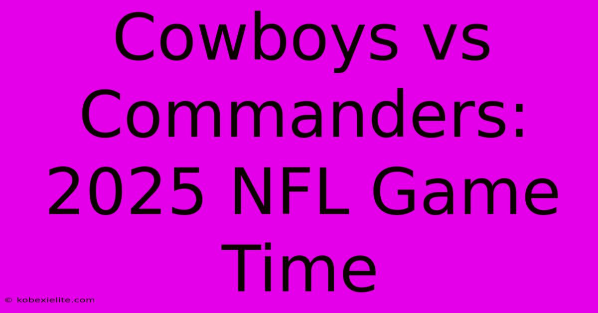 Cowboys Vs Commanders: 2025 NFL Game Time