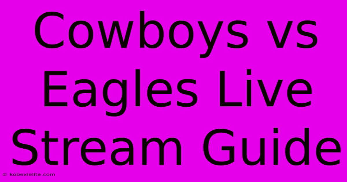 Cowboys Vs Eagles Live Stream Guide