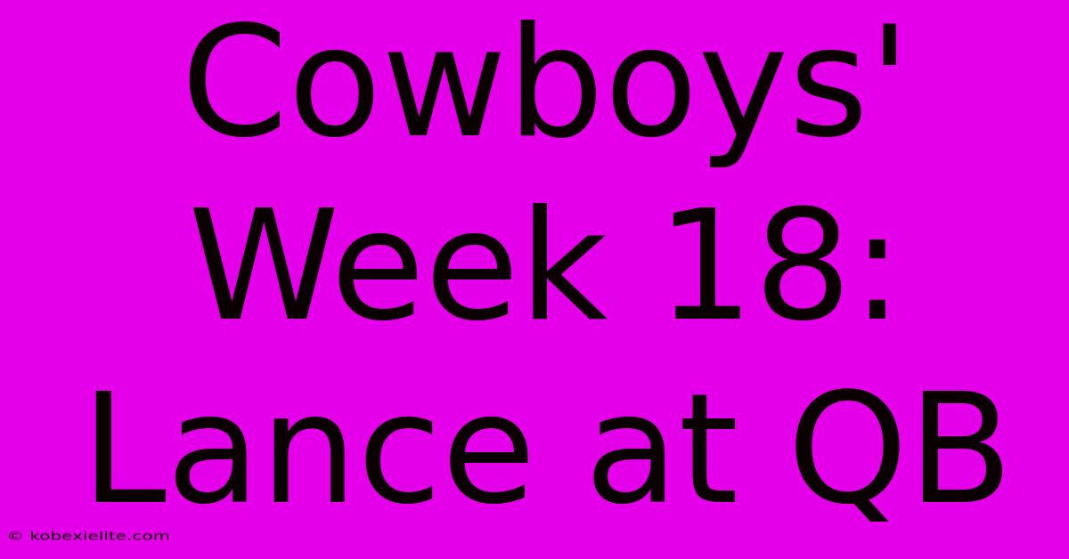 Cowboys' Week 18: Lance At QB