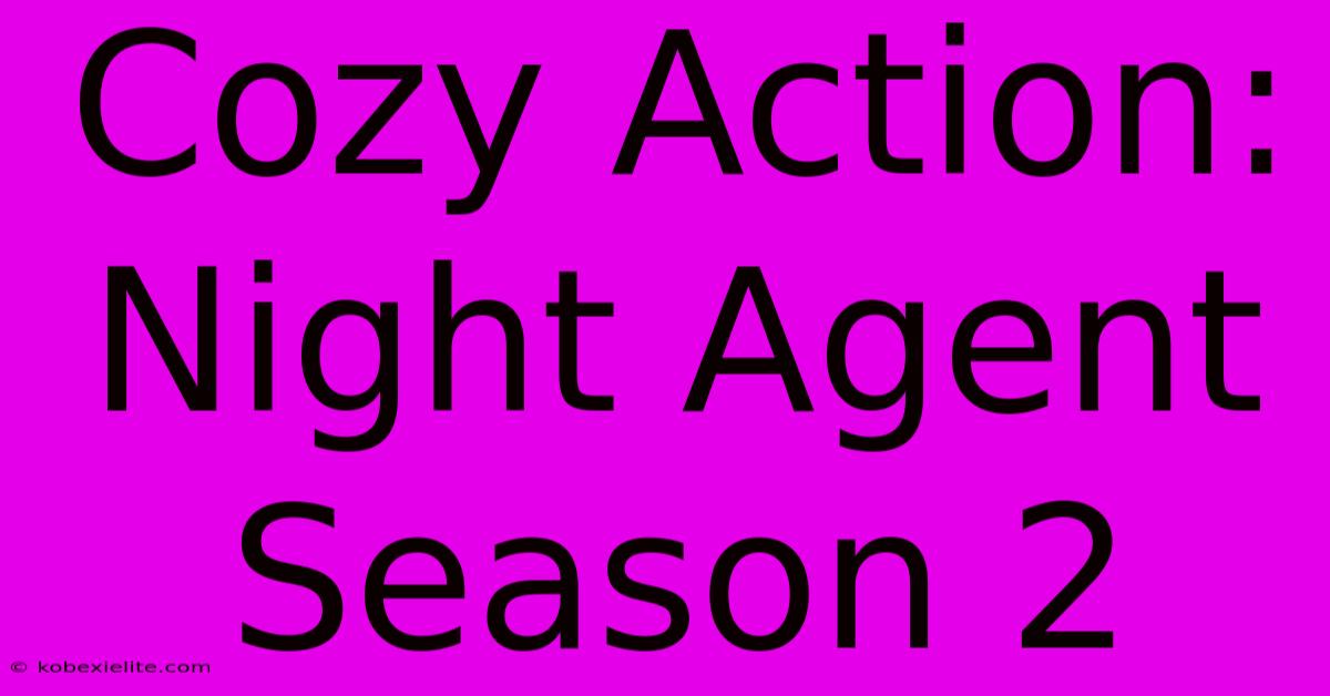 Cozy Action: Night Agent Season 2