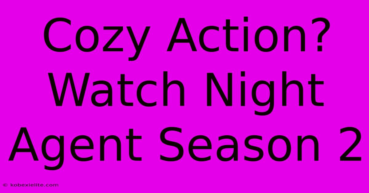 Cozy Action? Watch Night Agent Season 2