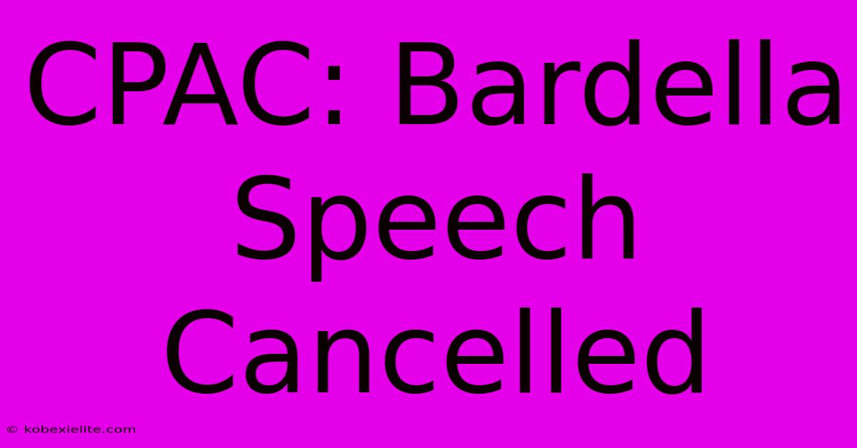 CPAC: Bardella Speech Cancelled