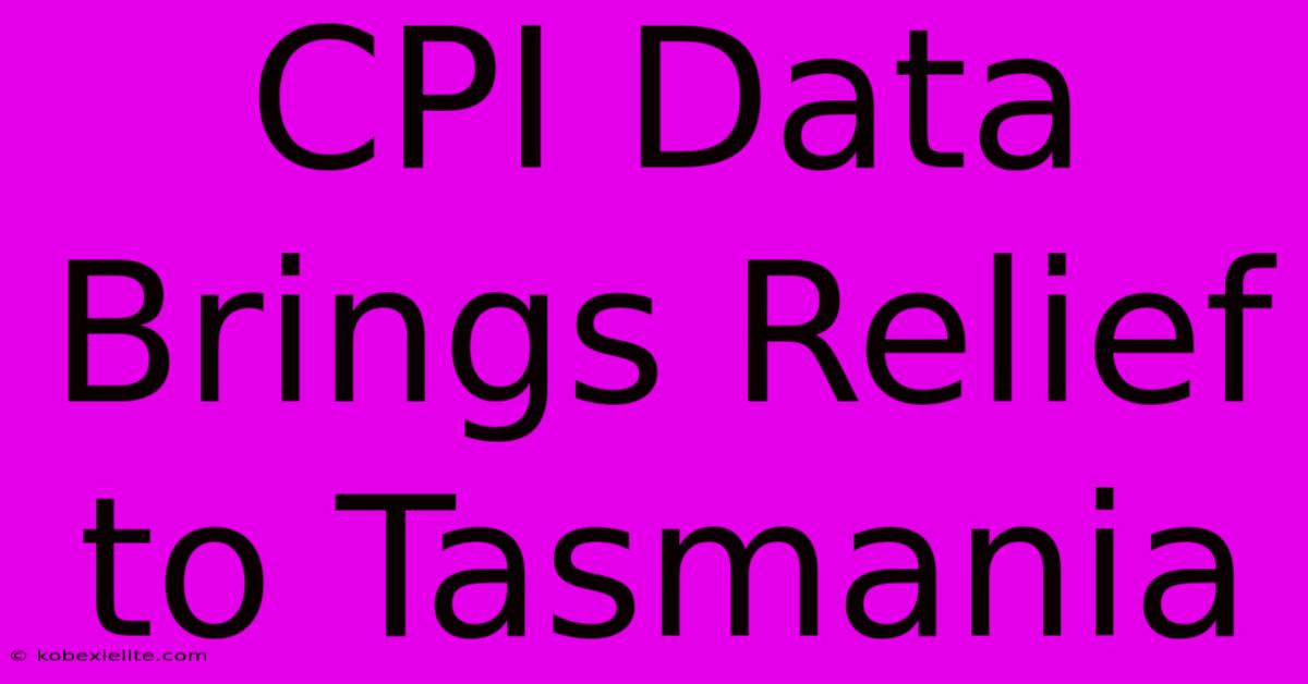 CPI Data Brings Relief To Tasmania