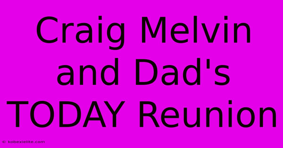 Craig Melvin And Dad's TODAY Reunion