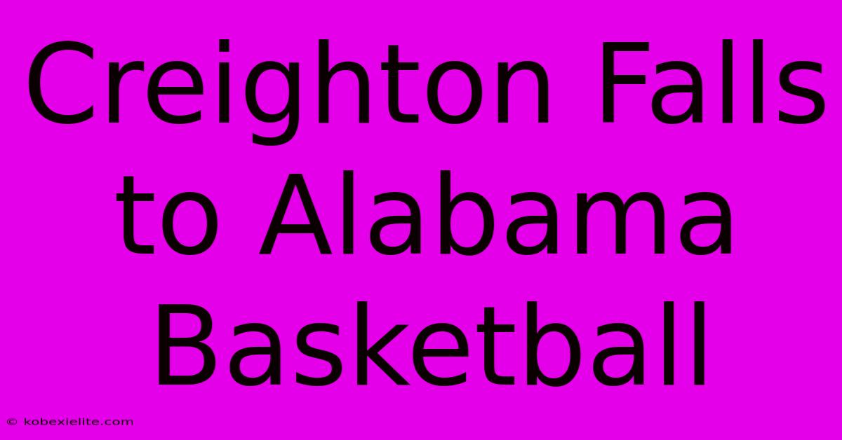 Creighton Falls To Alabama Basketball Creighton Falls To Alabama Basketball