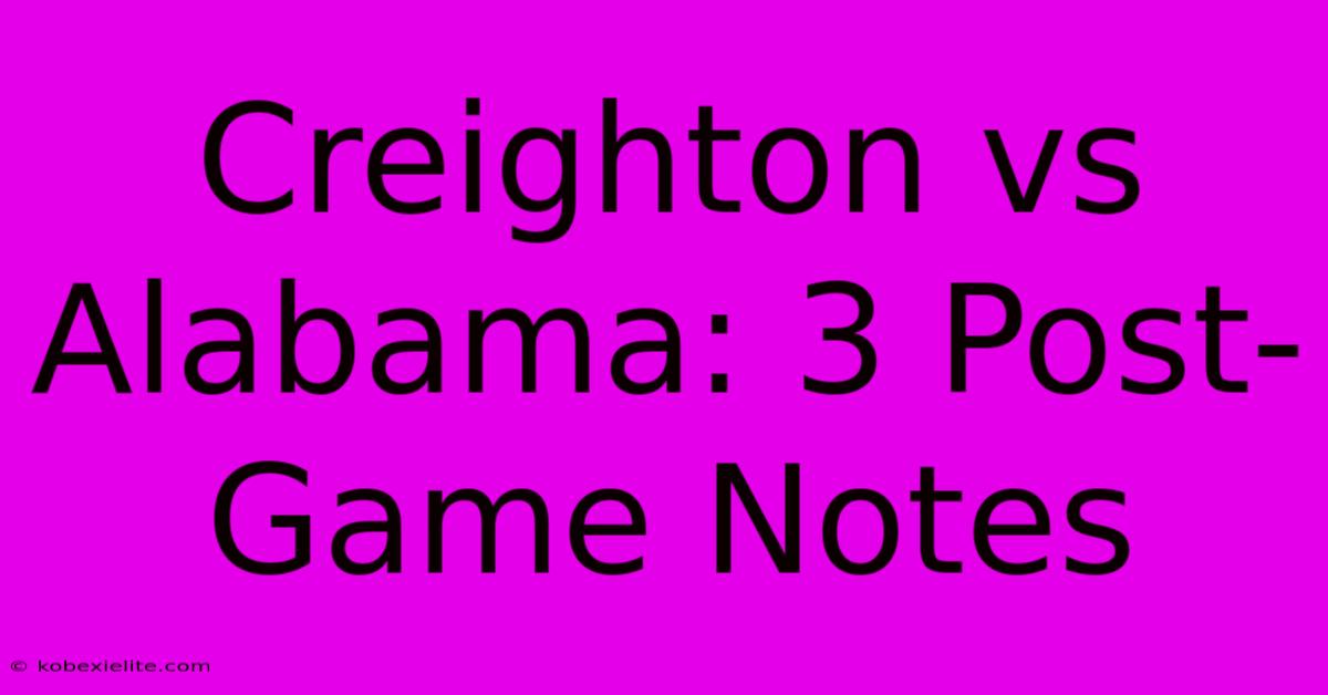 Creighton Vs Alabama: 3 Post-Game Notes Creighton Vs Alabama: 3 Post-Game Notes