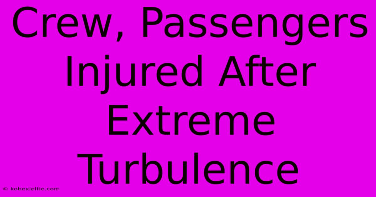 Crew, Passengers Injured After Extreme Turbulence