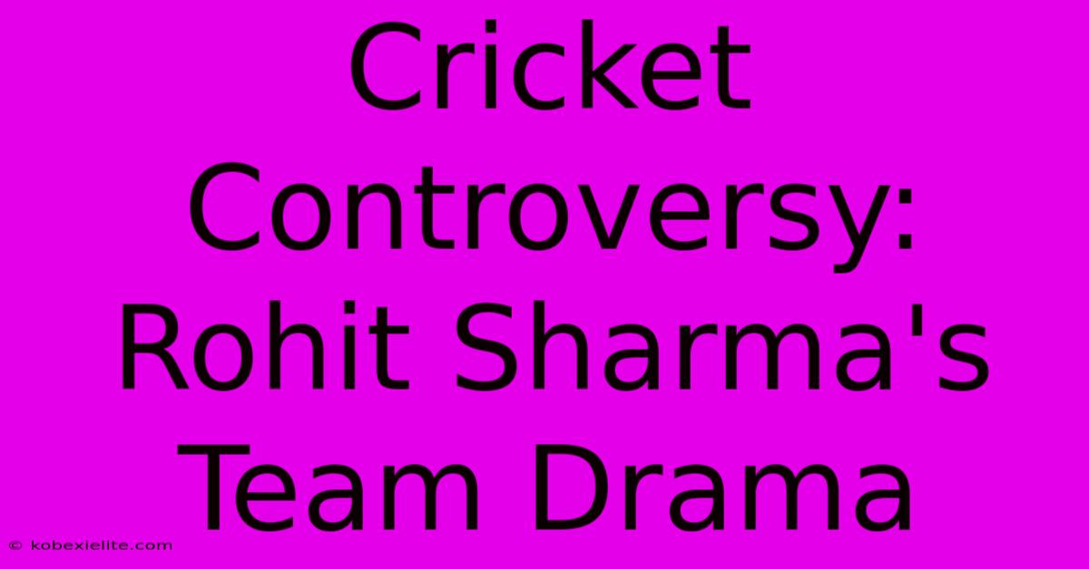 Cricket Controversy: Rohit Sharma's Team Drama