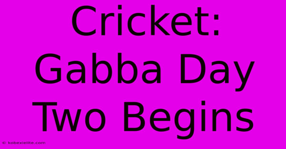 Cricket: Gabba Day Two Begins Cricket: Gabba Day Two Begins