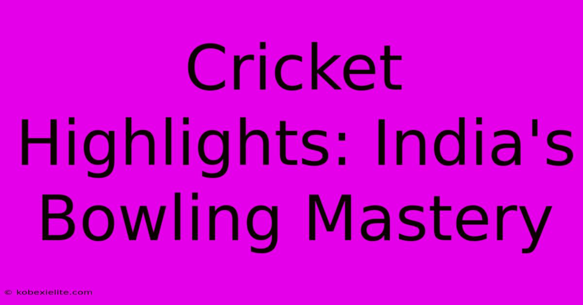 Cricket Highlights: India's Bowling Mastery