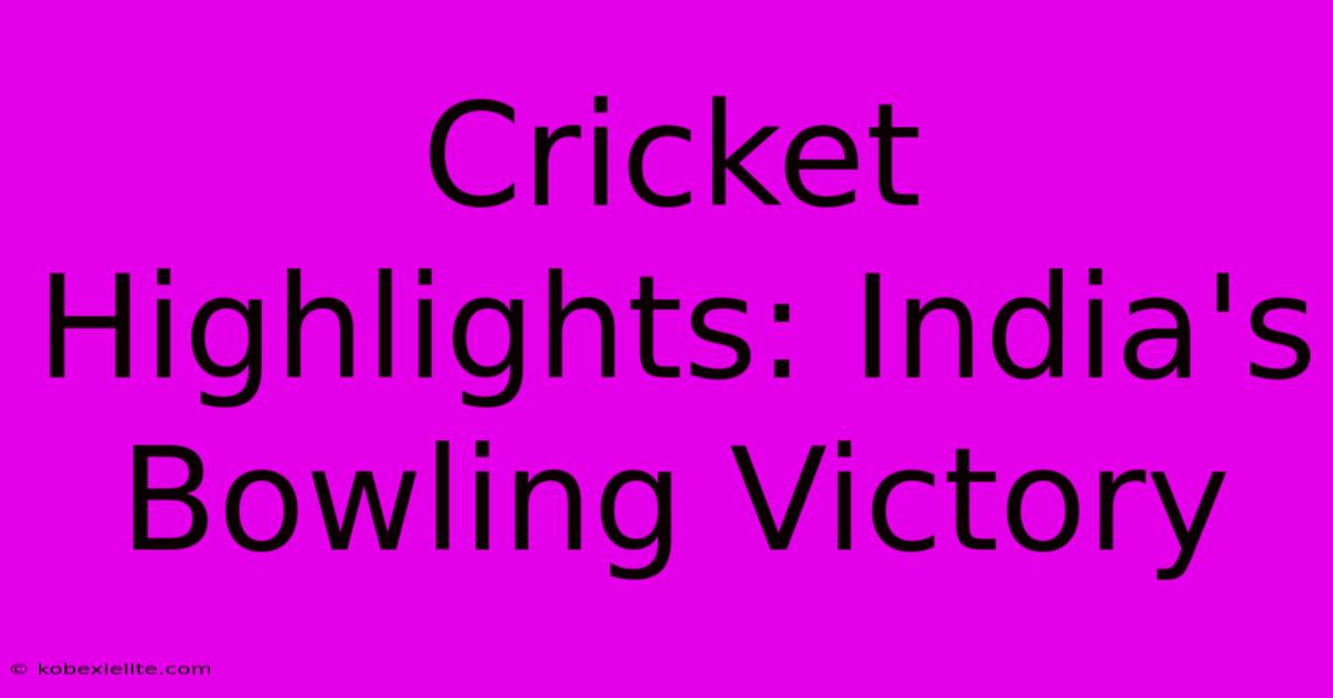 Cricket Highlights: India's Bowling Victory