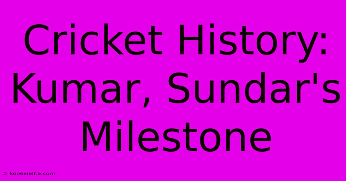 Cricket History: Kumar, Sundar's Milestone