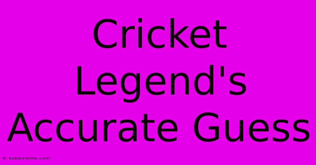 Cricket Legend's Accurate Guess