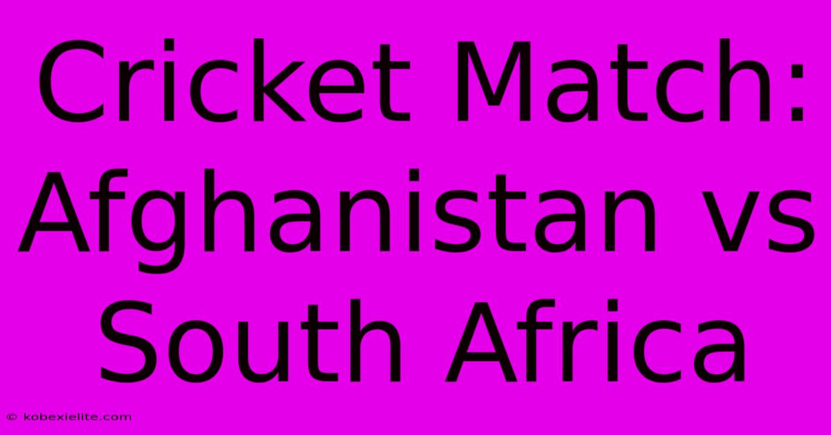 Cricket Match: Afghanistan Vs South Africa Cricket Match: Afghanistan Vs South Africa