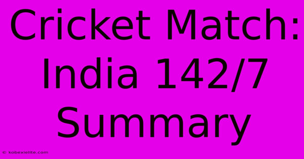 Cricket Match: India 142/7 Summary