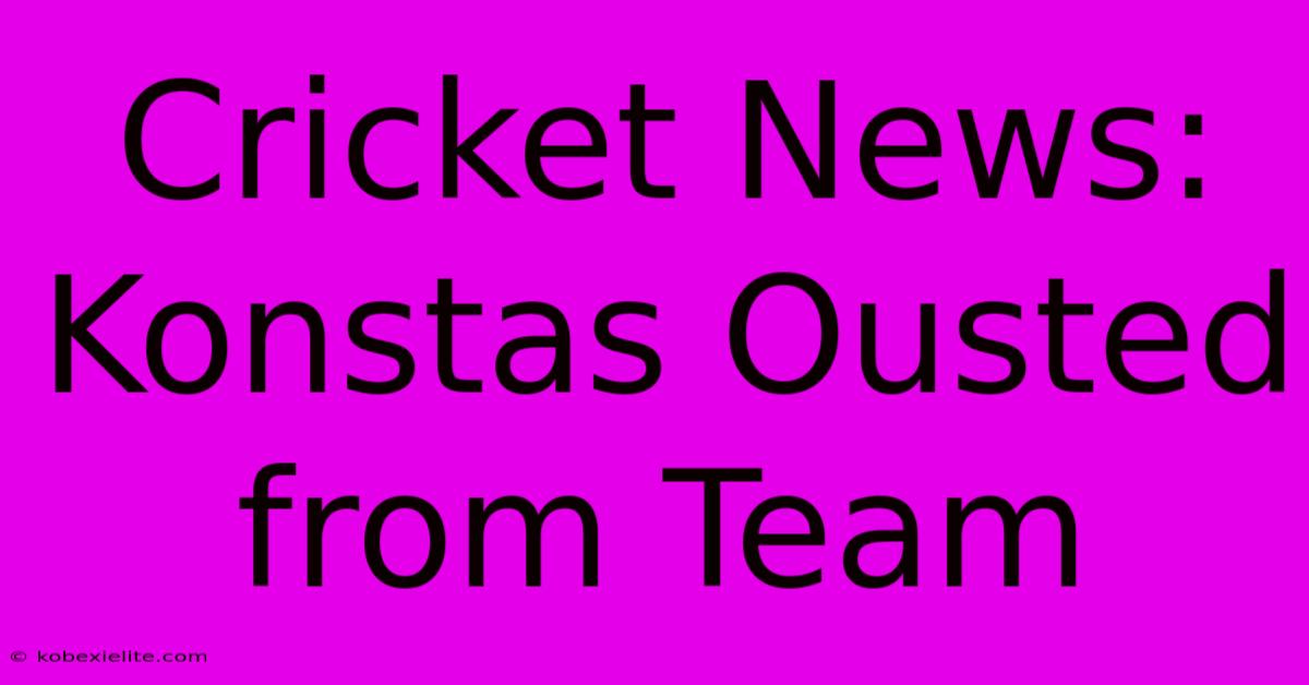 Cricket News: Konstas Ousted From Team